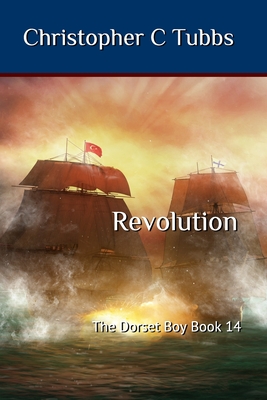 Revolution: The Dorset Boy Book 14 - Tubbs, Christopher C