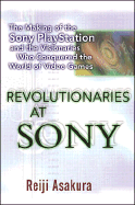 Revolutionaries at Sony: The Making of the Sony PlayStation and the Visionaries Who Conquered the World of Video Games