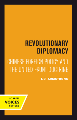 Revolutionary Diplomacy: Chinese Foreign Policy and the United Front Doctrine - Armstrong, J D