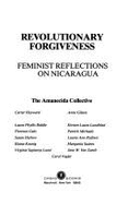 Revolutionary Forgiveness: Feminist Reflections on Nicaragua - Soelle, Dorothee, and Heyward, and Gilson