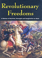 Revolutionary Freedoms: A History of Survival, Strength and Imagination in Haiti