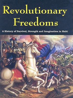 Revolutionary Freedoms: A History of Survival, Strength and Imagination in Haiti - Adams, Jessica (Editor), and Accilien, Cecile, PhD (Editor), and Meleance, Elmide (Editor)