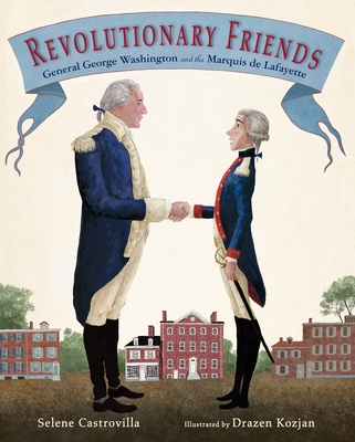 Revolutionary Friends: General George Washington and the Marquis de Lafayette - Castrovilla, Selene
