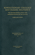 Revolutionary Ideology and Islamic Militancy: The Iranian Revolution and Interpretations of the Quran