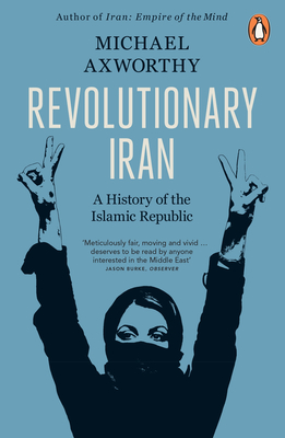 Revolutionary Iran: A History of the Islamic Republic Second Edition - Axworthy, Michael