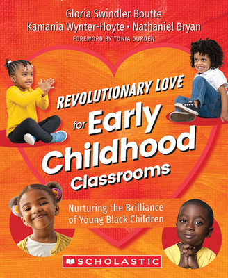 Revolutionary Love for Early Childhood Classrooms: Nurturing the Brilliance of Young Black Children - Boutte, Gloria Swindler, and Wynter-Hoyte, Kamania