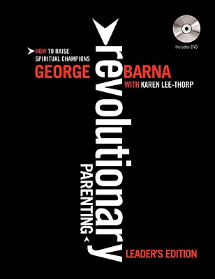 Revolutionary Parenting Workbook: How to Raise Spiritual Champions - Barna, George, Dr., and Lee-Thorp, Karen