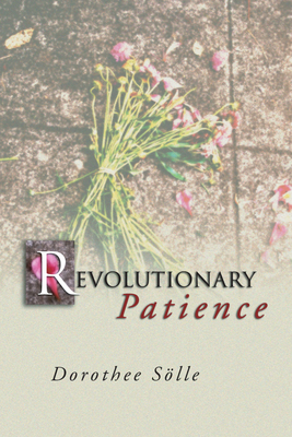 Revolutionary Patience - Soelle, Dorothee, and Kimber, Rita (Translated by), and Kimber, Robert (Translated by)