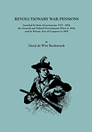 Revolutionary War Pensions, Awarded by State Governments 1775-1874, the General and Federal Governments Prior to 1814, and by Private Acts of Congress