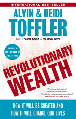 Revolutionary Wealth: How it will be created and how it will change our lives - Toffler, Alvin, and Toffler, Heidi