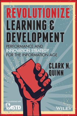 Revolutionize Learning & Development: Performance and Innovation Strategy for the Information Age - Quinn, Clark N.