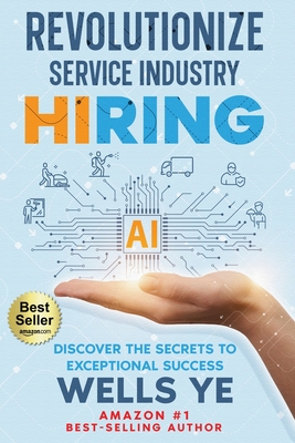Revolutionize Service Industry Hiring - Ye, Wells