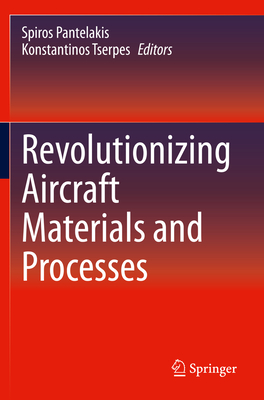 Revolutionizing Aircraft Materials and Processes - Pantelakis, Spiros (Editor), and Tserpes, Konstantinos (Editor)