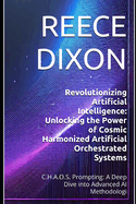 Revolutionizing Artificial Intelligence: Unlocking the Power of Cosmic Harmonized Artificial Orchestrated Systems: C.H.A.O.S. Prompting: A Deep Dive into Advanced AI Methodologi