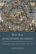 Revolutionizing the Sciences: European Knowledge and Its Ambitions, 1500-1700 - Second Edition