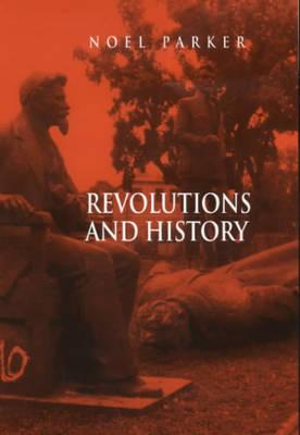 Revolutions and History: An Essay in Interpretation - Parker, Noel