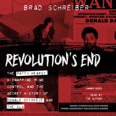 Revolution's End: The Patty Hearst Kidnapping, Mind Control, and the Secret History of Donald Defreeze and the Sla - Schreiber, Brad (Read by), and De Cuir, Cassandra (Director)