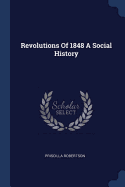 Revolutions Of 1848 A Social History