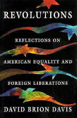 Revolutions: Reflections on American Equality and Foreign Liberations - Davis, David Brion