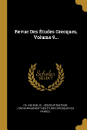 Revue Des Etudes Grecques, Volume 9...