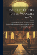 Revue Des Etudes Juives, Volumes 26-27...