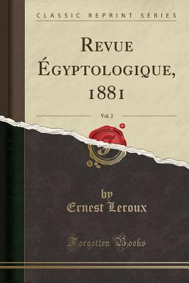 Revue Egyptologique, 1881, Vol. 2 (Classic Reprint) - LeRoux, Ernest