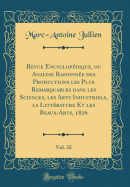 Revue Encyclopdique, Ou Analyse Raisonne Des Productions Les Plus Remarquables Dans Les Sciences, Les Arts Industriels, La Littrature Et Les Beaux-Arts, 1826, Vol. 32 (Classic Reprint)