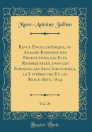 Revue Encyclopedique, Ou Analyse Raisonne Des Productions Les Plus Remarquables, Dans Les Sciences, Les Arts Industriels, La Litterature Et Les Beaux-Arts, 1824, Vol. 21 (Classic Reprint)