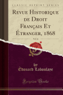 Revue Historique de Droit Fran?ais Et ?tranger, 1868, Vol. 14 (Classic Reprint)