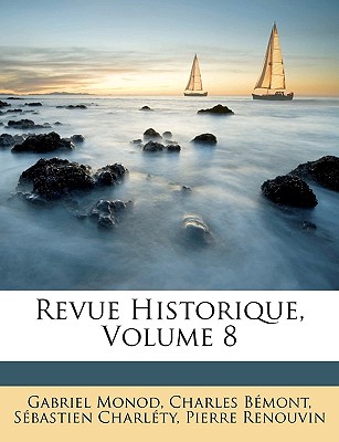 Revue Historique, Volume 8 - Monod, Gabriel, and B?mont, Charles, and Charl?ty, S?bastien