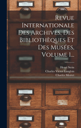 Revue Internationale Des Archives, Des Biblioth?ques Et Des Mus?es, Volume 1, Issue 1...