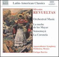 Revueltas: Orchestral Music - Aguascalientes Symphony Orchestra, Mexico; Enrique Barrios (conductor)