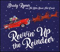 Revvin' Up the Reindeer - Brady Rymer/Little Band That Could