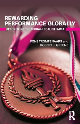 Rewarding Performance Globally: Reconciling the Global-Local Dilemma - Trompenaars, Fons, Mr., and Greene, Robert