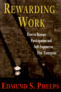 Rewarding Work: How to Restore Participation and Self-Support to Free Enterprise