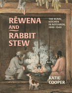 Rewena and Rabbit Stew: The Rural Kitchen in Aotearoa, 1800-1940