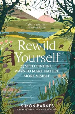 Rewild Yourself: 23 Spellbinding Ways to Make Nature More Visible - Barnes, Simon