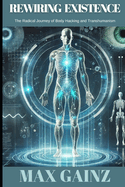 Rewiring Existence: The Radical Journey of Body Hacking and Transhumanism