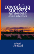 Reworking Success: New Communities at the Millenium - Theobald, Robert a