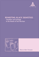 Rewriting Black Identities: Transition and Exchange in the Novels of Toni Morrison - Maufort, Marc (Editor), and Ferguson, Rebecca