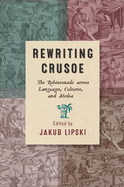 Rewriting Crusoe: The Robinsonade Across Languages, Cultures, and Media