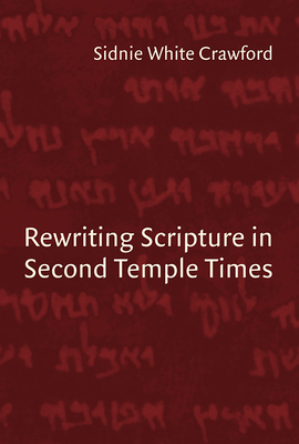 Rewriting Scripture in Second Temple Times - Crawford, Sidnie White