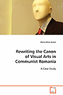 Rewriting the Canon of Visual Arts in Communist Romania