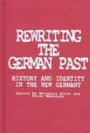 Rewriting the German Past: History and Identity in the New Germany