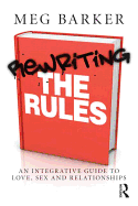 Rewriting the Rules: An Integrative Guide to Love, Sex and Relationships