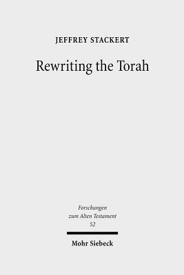 Rewriting the Torah: Literary Revision in Deuteronomy and the Holiness Legislation - Stackert, Jeffrey