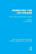 Rewriting the Victorians: Theory, History, and the Politics of Gender