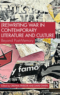 Rewriting War in Contemporary Literature and Culture: Beyond Post-Memory