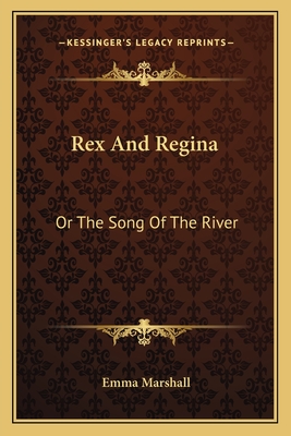 Rex and Regina: Or the Song of the River - Marshall, Emma