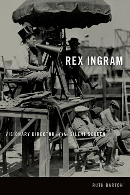 Rex Ingram: Visionary Director of the Silent Screen - Barton, Ruth